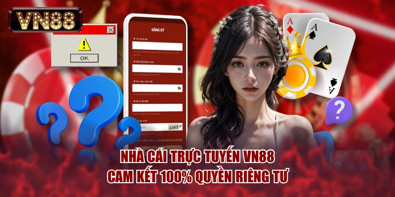 Nhà cái trực tuyến VN88 cam kết 100% quyền riêng tư