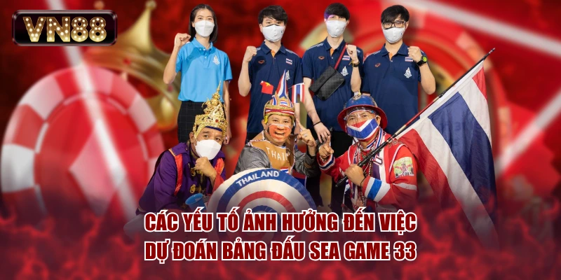Các yếu tố ảnh hưởng đến việc dự đoán bảng đấu SEA Game 33