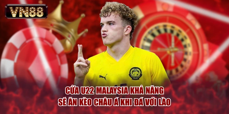 Cửa U22 Malaysia khả năng sẽ ăn kèo châu Á khi đá với Lào
