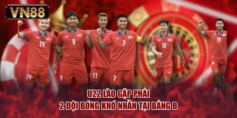 U22 Lào gặp phải 2 đội bóng khó nhằn tại bảng B